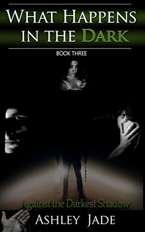 Against The Darkest Shadow (What Happens In The Dark, #3)