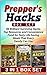 Prepper's Hacks Box Set: 96 Brilliant Surviving Hacks, Top Resources and Convenience Food for Tasty Life Saving Meals That Every Family Can Use (Prepper's ... Prepper's Hacks Box Set, Preppers Survival)
