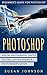 Photoshop: Beginner's Guide for Photoshop - Digital Photography, Photo Editing, Color Grading & Photo Manipulation