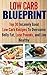 Low Carb Blueprint: Top 30 Insanely Good Low Carb Recipes To Overcome Belly Fat, Lose Pounds, and Live Healthy