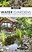Water Gardens: A Primer on Water Gardening and Its Design Principles (Water Gardens, Water Gardening, Water Gardening Design, DIY Water Gardens, Water Gardening for Beginners Book 1)