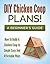 DIY Chicken Coop Plans! A Beginners Guide: How To Build A Chicken Coop In A Simple, Easy And Affordable Way (Chicken Coop Design Book 1)