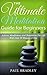 The Ultimate Meditation Guide For Beginners - Achieve Mindfulness and Relaxation For Life With Only 20 Minutes A Day (Meditation for Dummies, Meditation ... Meditation Now, Meditation Program Book 1)