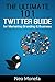 TWITTER: The Ultimate 101 Twitter Guide for Marketing Branding & Business (Twitter Marketing- Twitter for Beginners- Twitter for Dummies- Twitter Followers- Twitter Bootstrap- Twitter for Business)