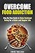 Overcome Food Addiction by Erika Wallace