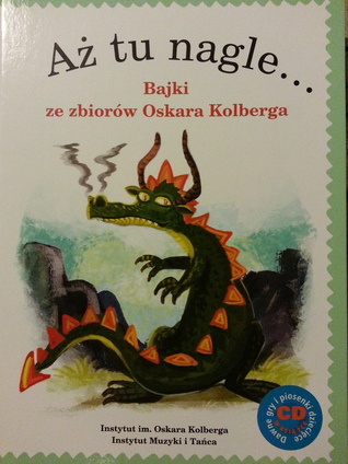 Aż tu nagle... Bajki ze zbiorów Oskara Kolberga