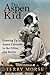 The Aspen Kid: Growing up i...