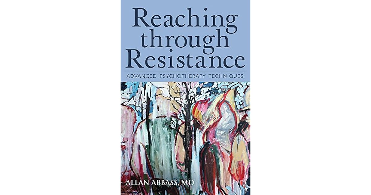 Reaching Through Resistance Advanced Psychotherapy Techniques by Allan