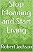 Stop Moaning and Start Living by Robert            Jackson