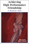 Achieving High Performance Friendship: A Book for Men