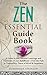 ZEN: THE ESSENTIAL GUIDE BO...