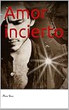 Amor incierto (Frío como el fuego, #3)