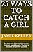 25 Ways to Catch a Girl: For Men with Schizoid Personality Disorder, Social Anxiety, Shyness or Avoidant Personality Disorder
