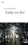Today we live by Emmanuelle Pirotte