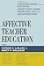 Affective Teacher Education: Exploring Connections among Knowledge, Skills, and Dispositions