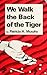 We Walk the Back of the Tiger by Patricia A. Murphy