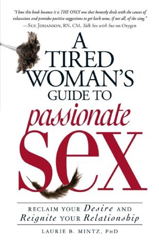 A Tired Woman's Guide to Passionate Sex: Reclaim Your Desire and Reignite Your Relationship (Paperback)