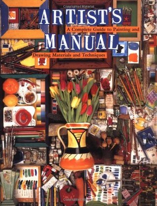 Artist's Manual: A Complete Guide to Paintings and Drawing Materials and Techniques