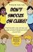 Don't Snooze on Clues!: Teaching kids a new and easy way to speak out about dangerous activities around them.