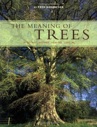 The Meaning of Trees: Botany, History, Healing, Lore (Paperback)