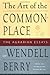 The Art of the Commonplace by Wendell Berry