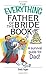 The Everything Father Of The Bride Book: A Survival Guide for Dad!