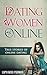 Dating Women Online: True stories of online dating