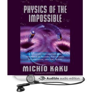 Physics of the Impossible: A Scientific Exploration into the World of Phasers, Force Fields, Teleportation, and Time Travel