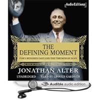 The Defining Moment: FDR's Hundred Days and the Triumph of Hope