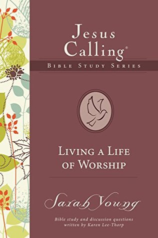 Living a Life of Worship (Jesus Calling Bible Studies Book 4)