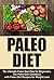 Paleo Diet: The Ultimate Paleo Diet Plan for Beginners, The Paleo Diet Cookbook with Paleo Diet Recipes for Weight Loss (Paleo Recipes, Paleo Diet, Weight Loss, Health)