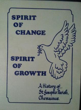 Spirit of Change, Spirit of Growth: A History of ... St. Joseph's Parish, Chemainus