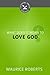 What Does It Mean to Love God? by Maurice Roberts