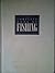 The Complete Book of Fishing: A Guide to Freshwater Saltwater & Big-Game Fishing
