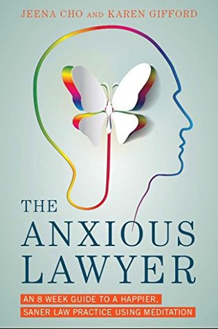 The Anxious Lawyer: An 8-Week Guide to a Joyful and Satisfying Law Practice Through Mindfulness and Meditation (Hardcover)