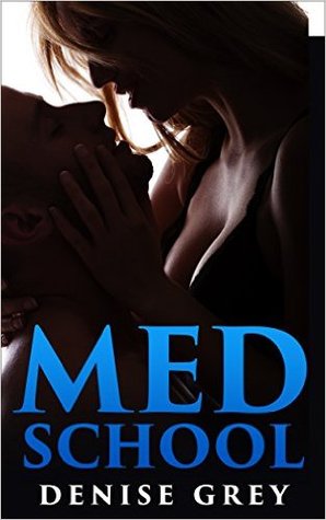 Erotic Romance: MED SCHOOL - An Erotic Medical Professor & Medical Student Romance: (Medical School, MCAT, Med School, Medicine, Doctor Romance, Medical Student, Havard Medicine)