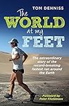 The World At My Feet: The extraordinary story of the record-breaking fastest run around the Earth