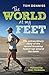The World At My Feet: The extraordinary story of the record-breaking fastest run around the Earth