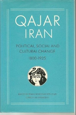 Qajar Iran: Political, social, and cultural change, 1800-1925
