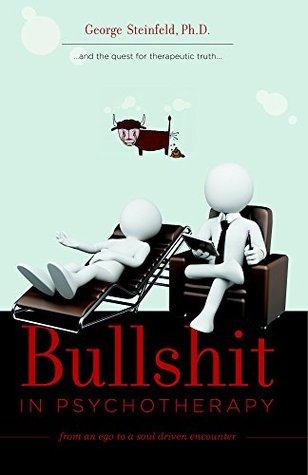 Bullshit in Psychotherapy: From an Ego to a Soul Driven Encounter (Kindle Edition)