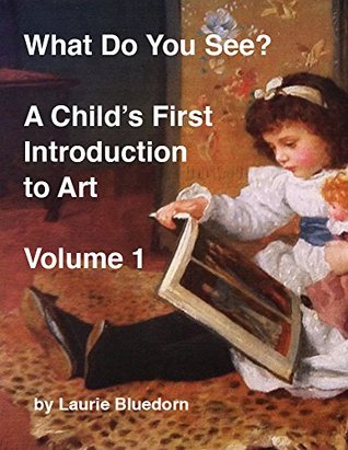 What Do You See? A Child's First Introduction to Art, Volume One (Kindle Edition)