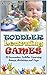 Toddler Learning Games: 23 Innovative Toddler Learning Games, Activities and Toys (Toddler Learning Games, toddlers, toddler parenting)