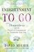 Enlightenment to Go: Shantideva and the Power of Compassion to Transform Your Life