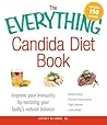 The Everything Candida Diet Book: Improve your immunity by restoring your body's natural balance (Everything® Series)
