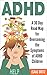ADHD: A 30 Day Roadmap for Overcoming the Symptoms of ADHD Children (ADHD Parenting for ADHD Children Book 1)