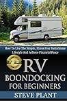 RV Boondocking For Beginners: How To Live The Simple, Stress Free Motorhome Lifestyle And Achieve Financial Peace (Camping Guide, Rv Living, ... ... Kit, Campers And RV, Campers RV Book 1)