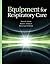 Equipment for Respiratory Care by Teresa A. Volsko