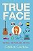 True Face: Be Real. Be Fearless. Be You!