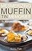 Mesmerizing Muffin Tin Memories by Bobby Flatt