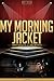 My Morning Jacket Unauthorized & Uncensored (All Ages Deluxe Edition with Videos)